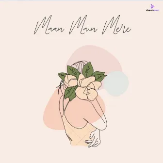 Maan Main mere by Yasir Nadim