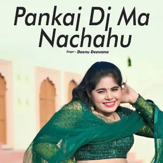 Pankaj Dj Ma Nachahu by Deenu Deewana