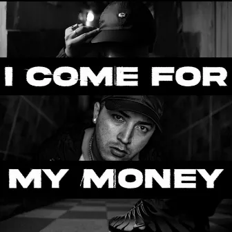 I Come for My Money by BRN HH