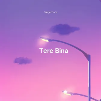 Tere Bina Singercafe by Rishabh Saab