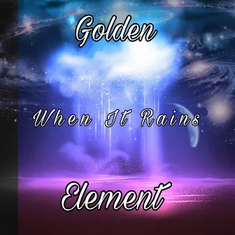 When It Rains by Golden Element