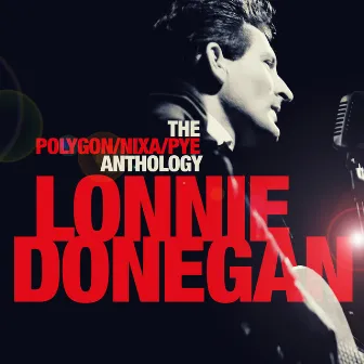 The Polygon / Nixa / Pye Anthology by Lonnie Donegan