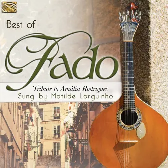 Best of Fado: Tribute to Amália Rodrigues by Matilde Larguinho