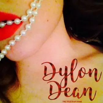 The Title Is My Name by Dylon Dean