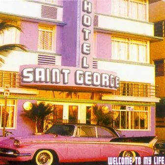 Welcome To My Life by Hotel Saint George