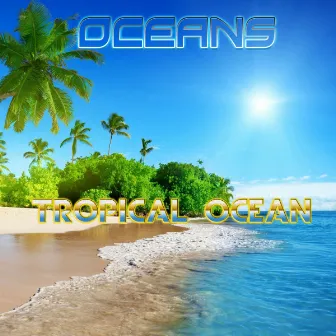 Tropical Ocean by Oceans