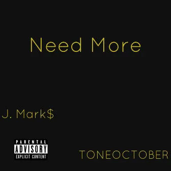 Need More by J. Mark$