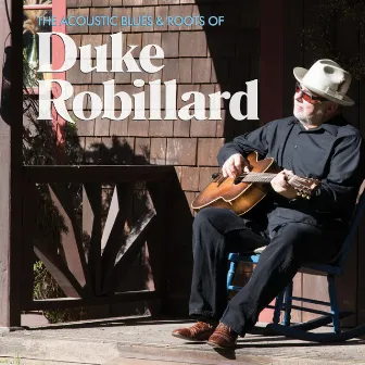 The Acoustic Blues & Roots of Duke Robillard by Duke Robillard