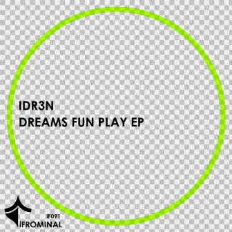 Dreams Fun Play EP by IDR3N