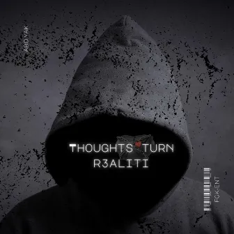 Thoughts Turn R3aliti by ABO Yak