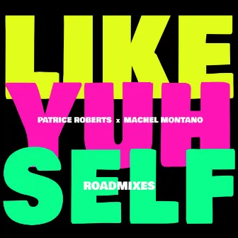 Like Yuh Self (Roadmixes) by Patrice Roberts