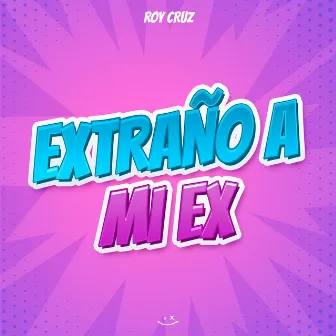 Extraño A Mi Ex by Roy Cruz