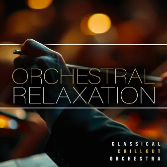 Orchestral Relaxation by Classical Chillout Orchestra