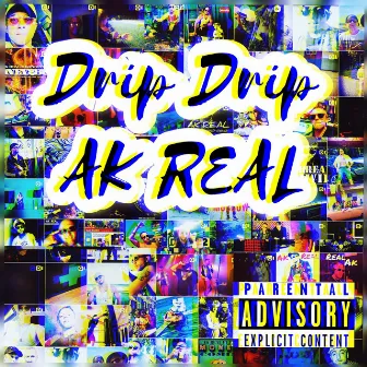 Drip Drip by AK Real