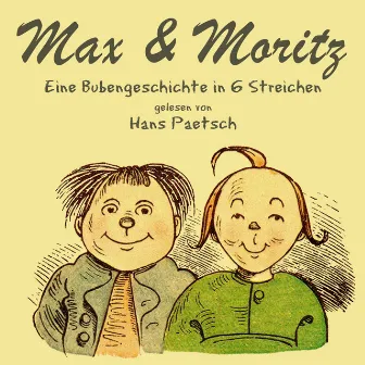 Max & Moritz (Eine Bubengeschichte in 6 Streichen von Wilhelm Busch) by Hans Paetsch