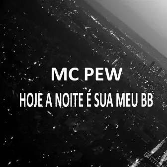 Hoje a Noite É Sua Meu Bb by Mc Pew