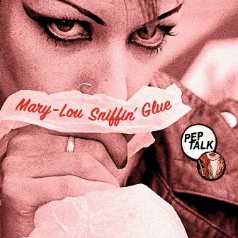 Mary-Lou Sniffin’ Glue by Pep Talk