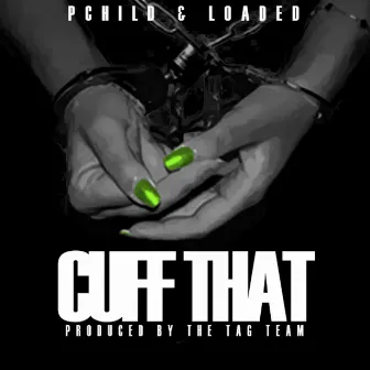 Cuff That (feat. Loaded) - Single by P Child