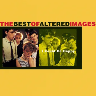 I Could Be Happy: The Best Of Altered Images by Altered Images