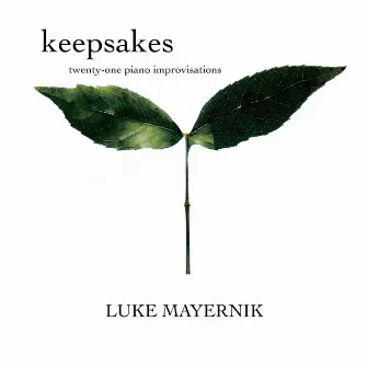 Keepsakes: Twenty-One Piano Improvisations by Luke Mayernik