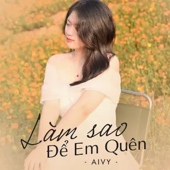 Làm Sao Để Em Quên by Aivy