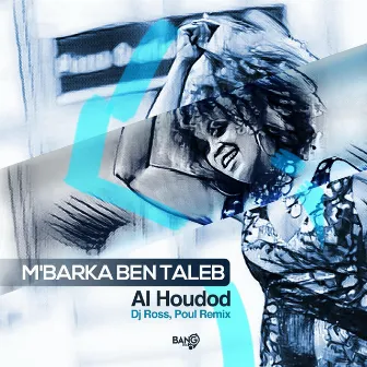 Al Houdod - DJ Ross Remix by M’Barka Ben Taleb