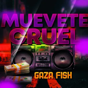 Muevete Cruel by Gaza Fish