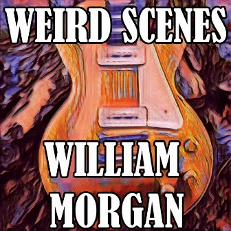 Weird Scenes by William Morgan