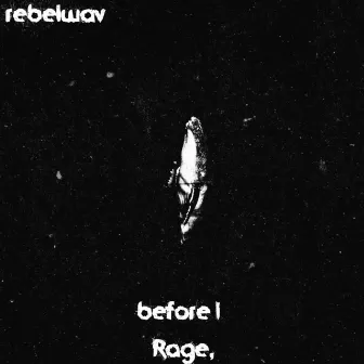 Before I Rage by Rebelwav