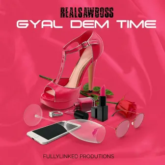 GYAL DEM TIME by DJ TWIGS FULLYLINKED