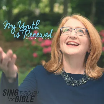 My Youth Is Renewed (Psalm 103:1-5 NLT) by Sing Through The Bible