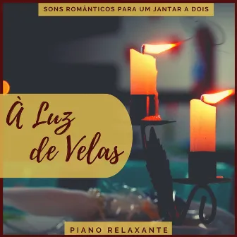 À Luz de Velas - Sons Românticos para um Jantar a Dois, Piano Relaxante by Musicas Romanticas Piano Guru