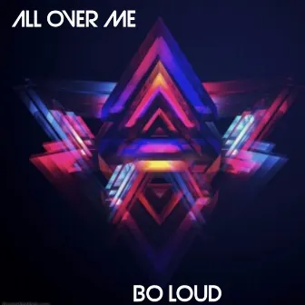 All Over Me by Bo Loud