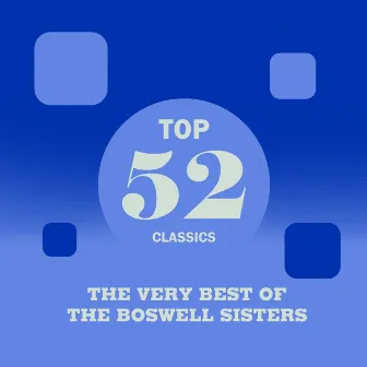 Top 52 Classics - The Very Best of The Boswell Sisters by The Boswell Sisters