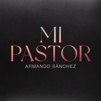 Mi Pastor by Armando Sánchez