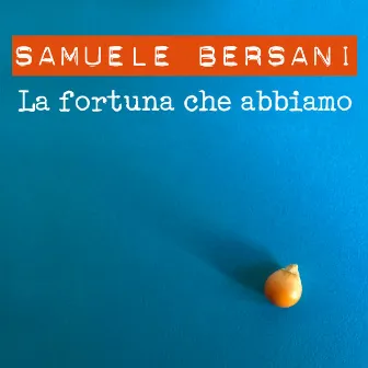 La fortuna che abbiamo by Samuele Bersani