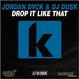 Jordan Dyck & DJ Dusk - Drop It Like That by Jordan Dyck