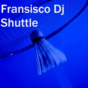 Shuttle by Fransisco Dj