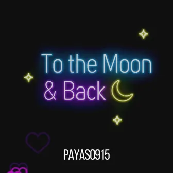 To the moon and back by Payaso915