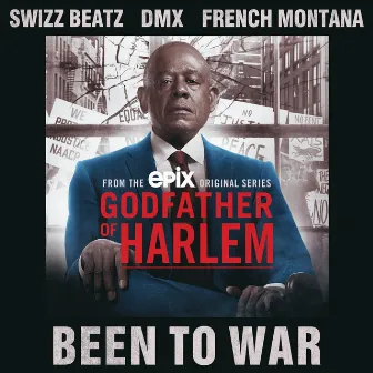 Been To War (feat. Swizz Beatz, DMX & French Montana) by Godfather of Harlem