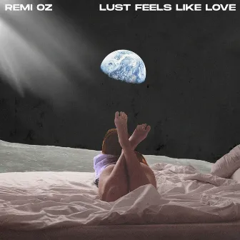 Lust Feels Like Love by Remi Oz