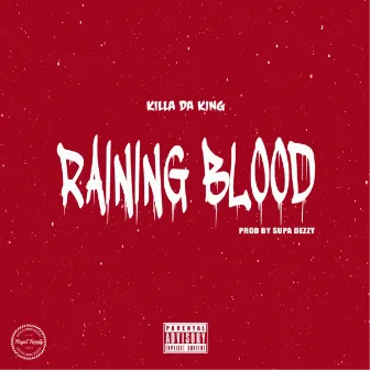 Raining Blood by Killa Da King