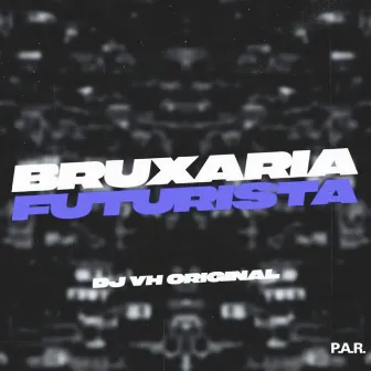 Bruxaria Futurista by DJ VH ORIGINAL