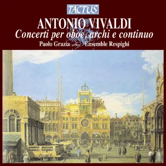 Vivaldi: Concerti per oboe, archi & continuo by Paolo Grazia