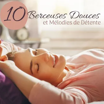 10 Berceuses Douces et Mélodies de Détente: Collection Relaxante pour le Calme Intérieur by Unknown Artist