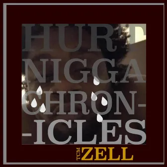 HURT NIGGA CHRONICLES by TCM Zell