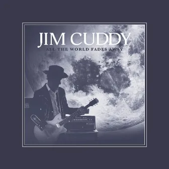 All the World Fades Away by Jim Cuddy