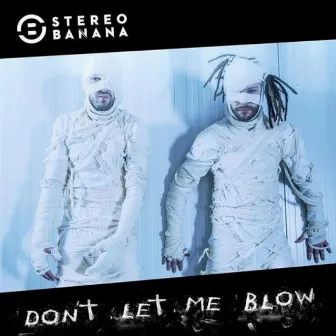 Don't Let Me Blow by Stereo Banana