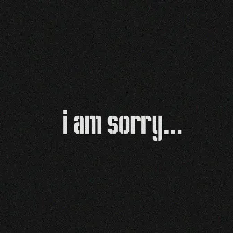 I am Sorry... by Кепоут