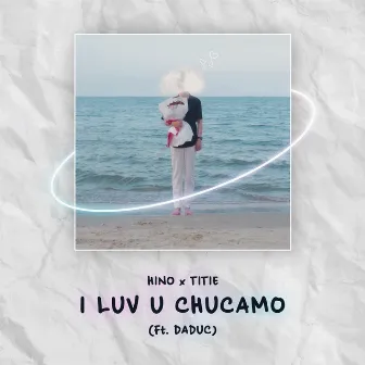 I Luv U Chucamo (feat. Daduc) by Hino